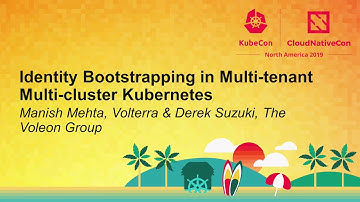 Identity Bootstrapping in Multi-tenant Multi-cluster Kubernetes - Manish Mehta & Derek Suzuki