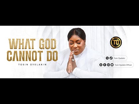TOSIN OYELAKIN - WHAT GOD CANNOT DO (OFFICIAL VIDEO)