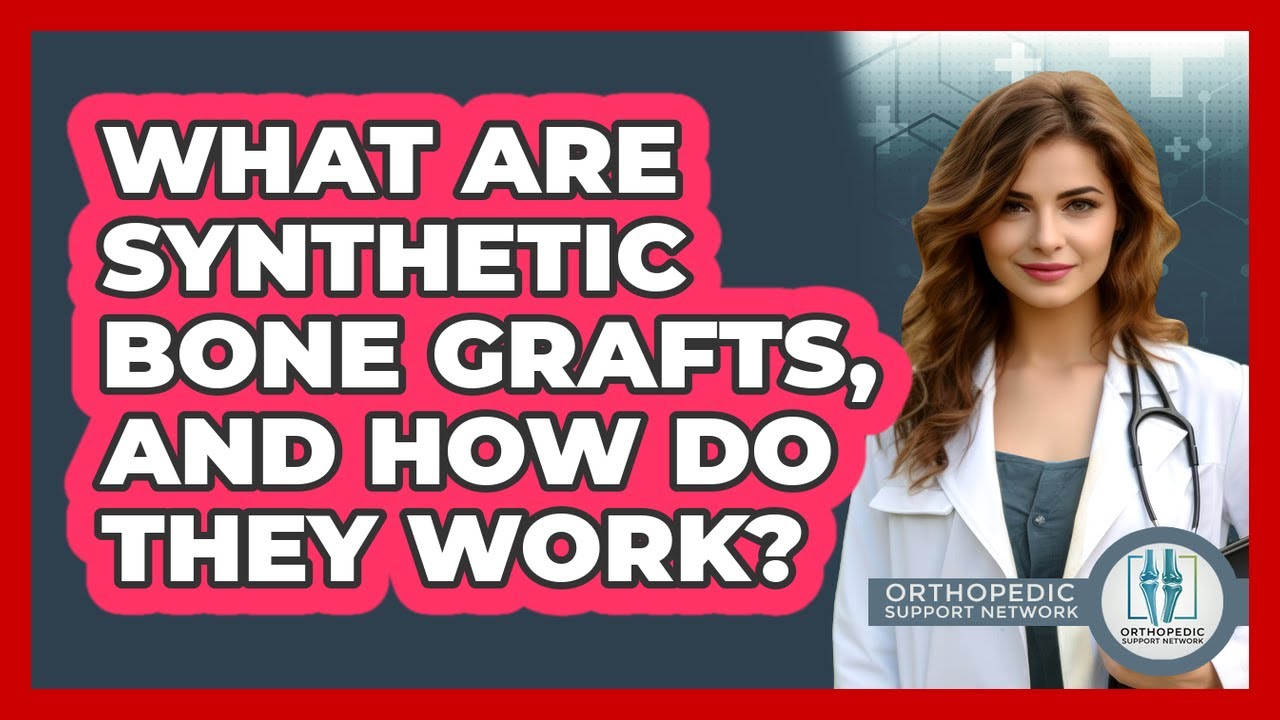 What Are Synthetic Bone Grafts, And How Do They Work? - Orthopedic Support Network