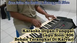 Karaoke Lagu Sion: 406 Beban Terangkat Di Kalvari | Tanpa Vokal | Organ Tunggal