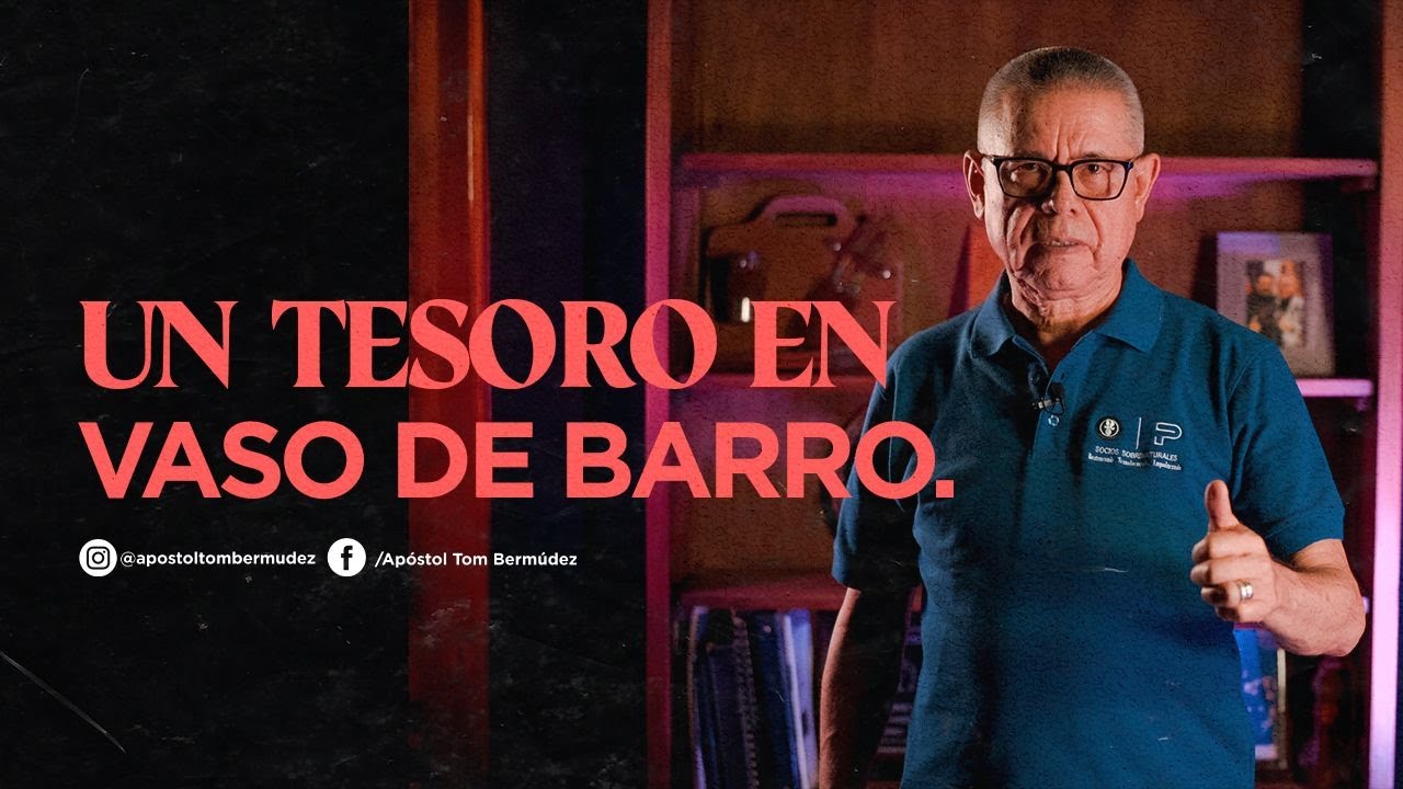 4UN TESORO EN VASO DE BARRO| Apóstol Tom Bermúdez