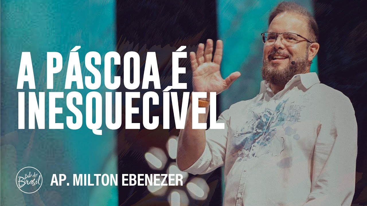 A PÁSCOA É INESQUECÍVEL | AP. MILTON EBENEZER | CULTO DE DOMINGO | 02 ...