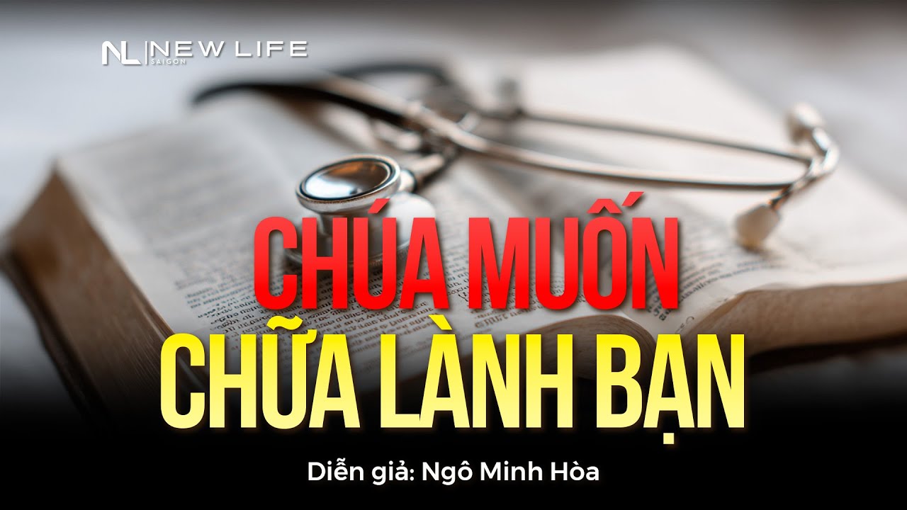 CHÚA MUỐN CHỮA LÀNH BẠN | Diễn giả: Ngô Minh Hòa