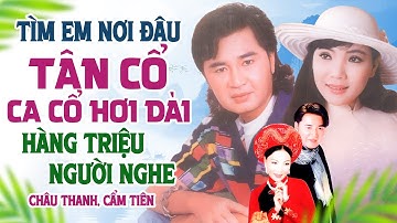 Tân Cổ TÌM EM NƠI ĐÂU - Châu Thanh & Cẩm Tiên | Ca Cổ Hơi Dài Hàng Triệu Người Nghe
