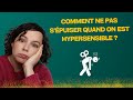 Comment ne pas spuiser quand on est hypersensible 