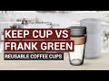 Keep cup vs frank green reusable cup comparison
