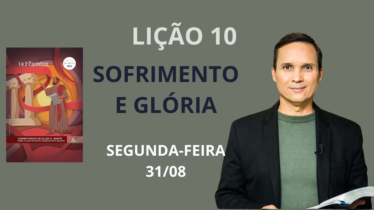 10. Segunda (31/08): Sofrimento e Glória / Lição Escola Sabatina / 3 Trim 2026 / Pr. Arilton