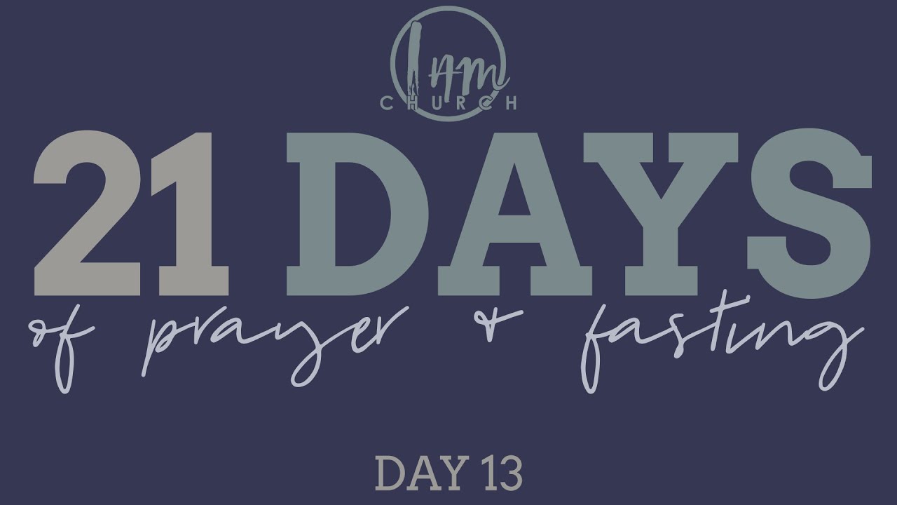 DAY 13 - 21 Days of Prayer & Fasting - YouTube