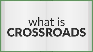 Crossroads | meaning of Crossroads