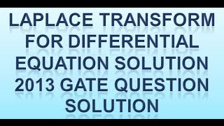 LAPLACE TRANSFORM FOR DIFFERENTIAL EQUATION SOLUTION  2013 GATE QUESTION SOLUTION
