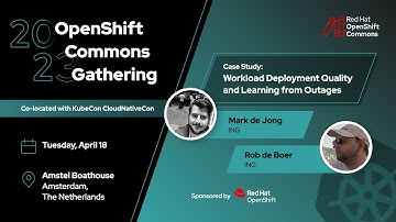 OpenShift Commons, Amsterdam 2023: Case Study: Workload Deployment Quality and Learning from Outages