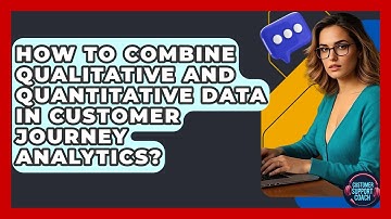 How To Combine Qualitative And Quantitative Data In Customer Journey Analytics?