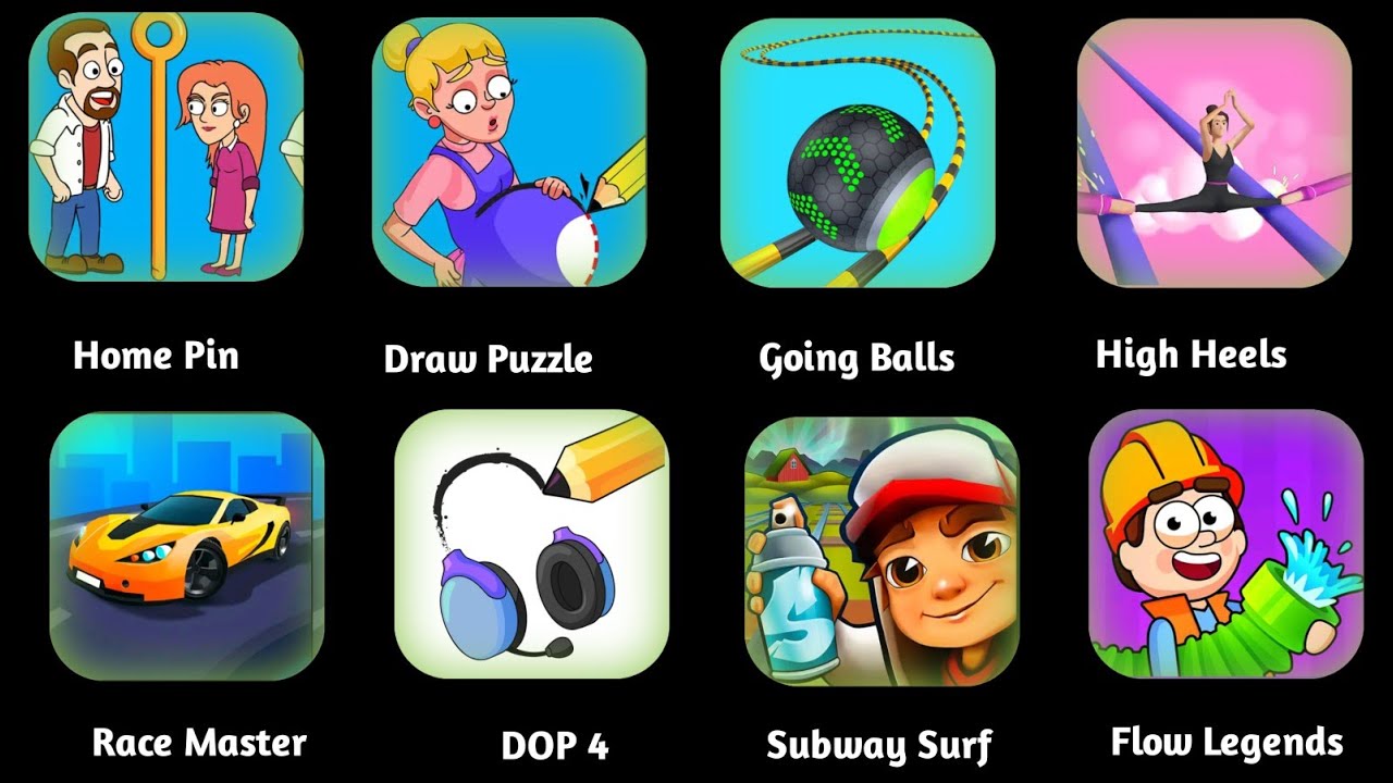 Home Pin,Draw Puzzle, Going Balls, High Heels, Race Master,DOP 4, Subway Surf, Flow Legends
