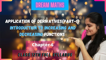 INTRODUCTION TO INCREASING AND DECREASING FUNCTION |APPLICATION OF DERIVATIVES| CLASS 12TH ch-6