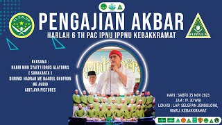 PENGAJIAN AKBAR HARLAH 6 TH PAC IPNU IPPNU Kebakkramat Bersama - Habib M.Idrus Alaydrus | 25 Nov 23