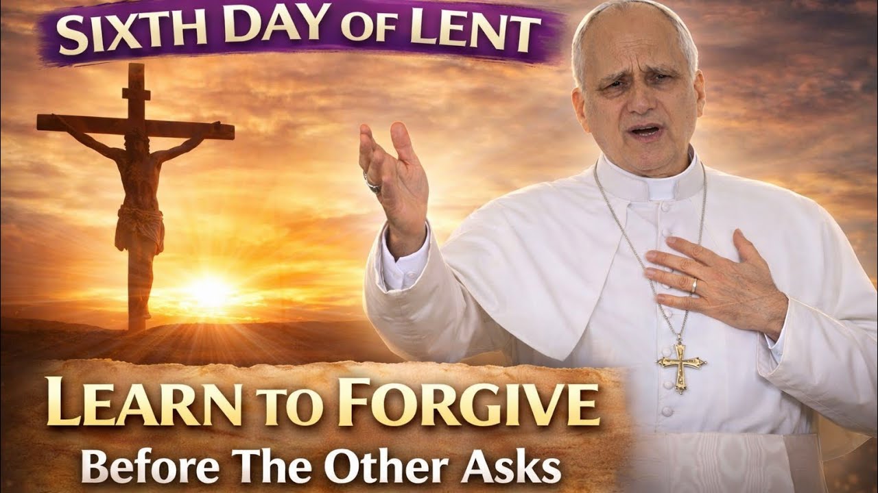 Sixth Day of Lent: Learn to Forgive Before They Apologize | Powerful Lenten Reflection