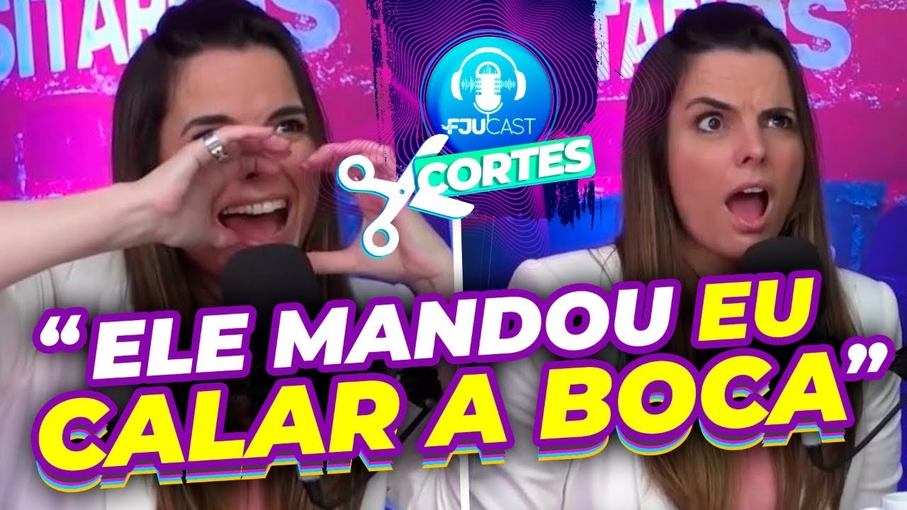 ELE ME MANDOU CALAR A BOCA #FJUCAST #CORTES #PODCAST