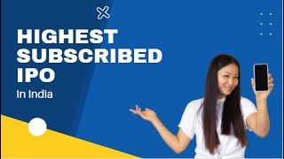 Highest subscribed IPO in India ?