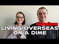 Living overseas on a dime update 2023