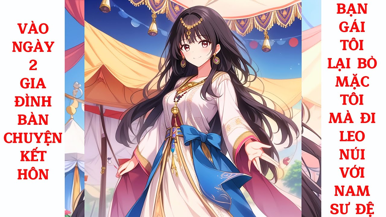Full Vào Ngày 2 Gia Đình Bàn Chuyện Kết Hôn, Bạn Gái Tôi Lại Bỏ Mặc Tôi Mà Đi Leo Núi Với Nam Sư Đệ