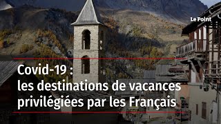 Covid-19 : les destinations de vacances privilégiées par les Français