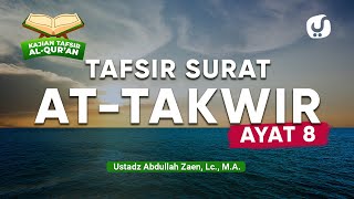 Kajian Tafsir Al-Quran: Tafsir Surat At-Takwir Ayat 8 - Ustadz Abdullah Zaen, Lc., M.A.