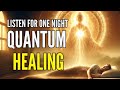 Quantum healing in 1 night  hypnosis reprogram your mind while you sleep  no ads