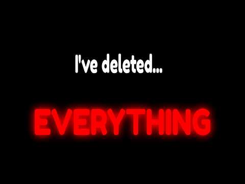 Why did i delete Everything