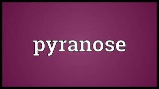 Pyranose Meaning