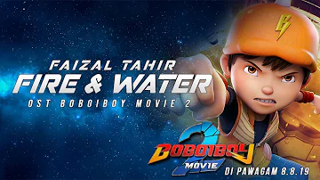 Faizal Tahir - Fire & Water (OST "BoBoiBoy Movie 2" | Lyric Video)