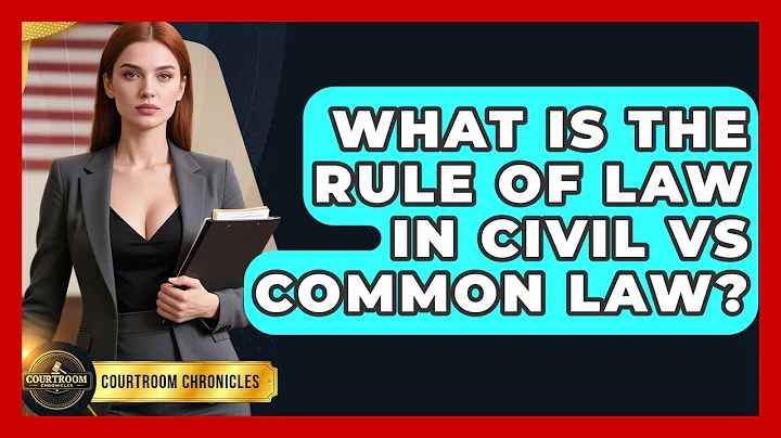 What Is The Rule Of Law In Civil Vs Common Law? - Courtroom Chronicles