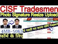 CISF Tradesmen Photo Signature Resize Upload Problem ll CISF Photo Signature Upload kaise kare 2025