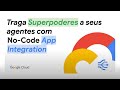 Traga Superpoderes ao Agentspace (e outros Agentes AI) com No-Code usando App Integration!