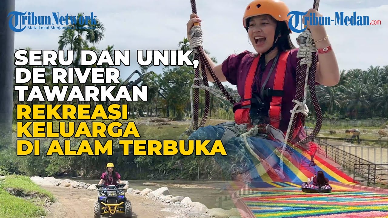 Seru dan Unik, De River Tawarkan Rekreasi Keluarga di Alam Terbuka | XPLORE PARIWISATA