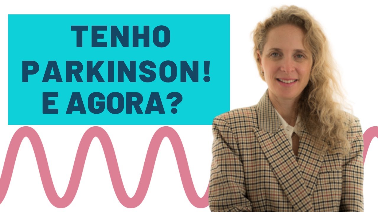 Tenho PARKINSON e agora ? O que fazer quando recebe o DIAGNÓSTICO?