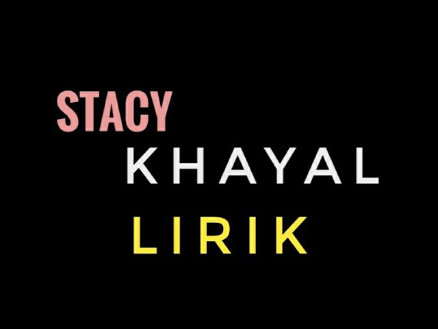 Lagu Stacy Khayal Lirik