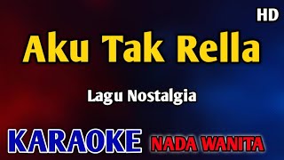 AKU TAK RELA KARAOKE NADA WANITA #nostalgia