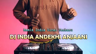 DJ INDIA REMIX | Andekhi Anjaani Remix Terbaru 2024