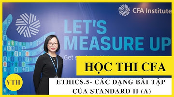 Học thi CFA - Ethics - Bài 5 - Cách làm các dạng bài tập của Standard II (A)