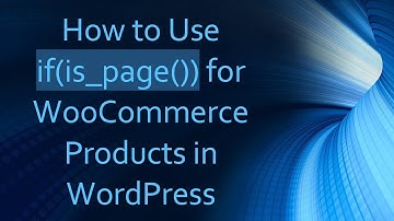 How to Use if(is_page()) for WooCommerce Products in WordPress