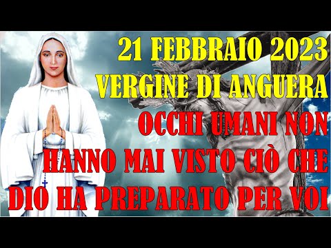 21 Febbraio 2023, Messaggio Vergine di Anguera: Umani non Hanno mai Visto Ciò che Dio ha Preparato