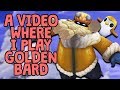A Video Where I Play Golden Bard
