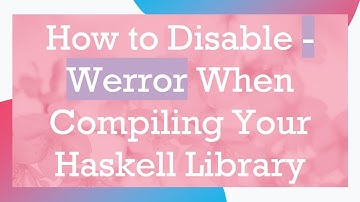 How to Disable -Werror When Compiling Your Haskell Library