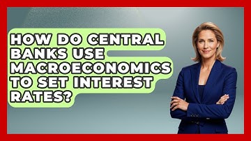 How Do Central Banks Use Macroeconomics to Set Interest Rates? | Macroecon Experts News