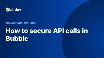 How to secure API calls in Bubble (Privacy and Security)