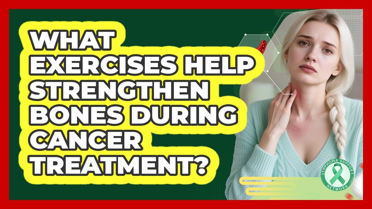 What Exercises Help Strengthen Bones During Cancer Treatment?