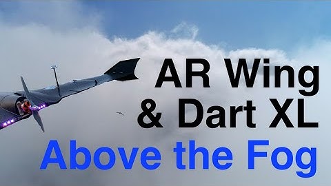 AR Wing & Dart XL FPV - Above the Fog