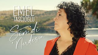 Emel Taşçıoğlu - Şimdi Nerdesin (Video Klip - 2022)