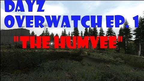 DayZ Overwatch Gameplay-Episode 1-"The Humvee"