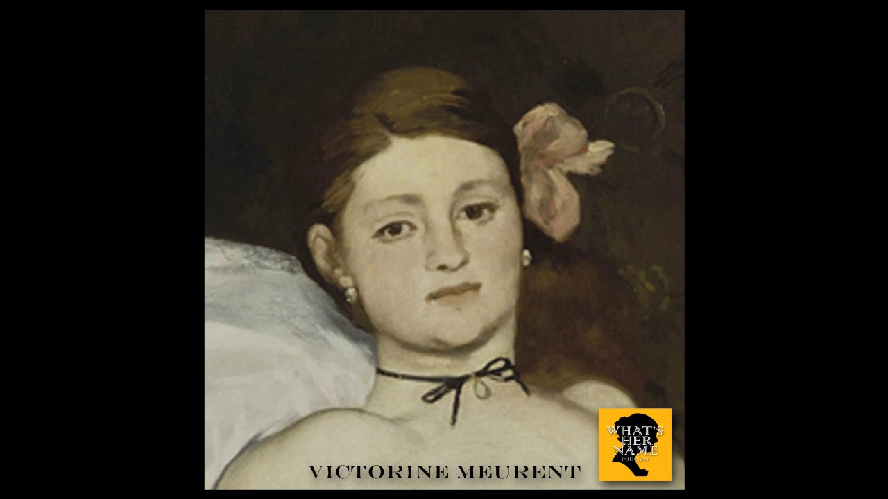 THE PAINTER Victorine Meurent: What'sHerName Podcast Episode 75